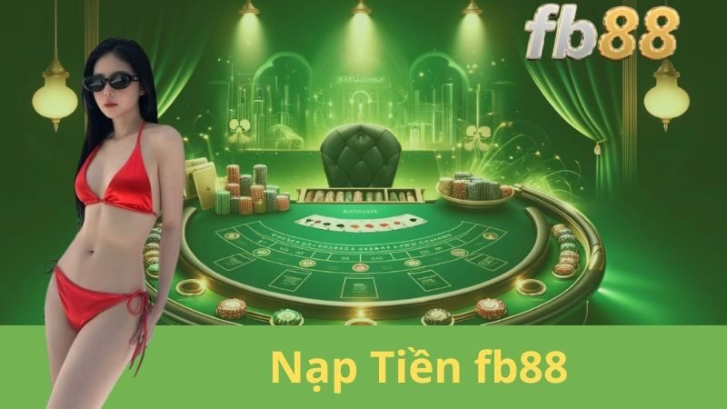 Nạp Tiền Tại fb88 – Nạp Liền Tay, Ưu Đãi Khủng